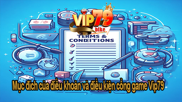 Mục đích của điều khoản và điều kiện cổng game Vip79