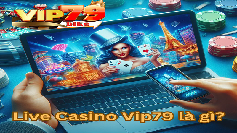 live casino vip79 là gì